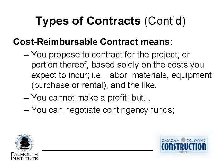 Types of Contracts (Cont’d) Cost-Reimbursable Contract means: – You propose to contract for the