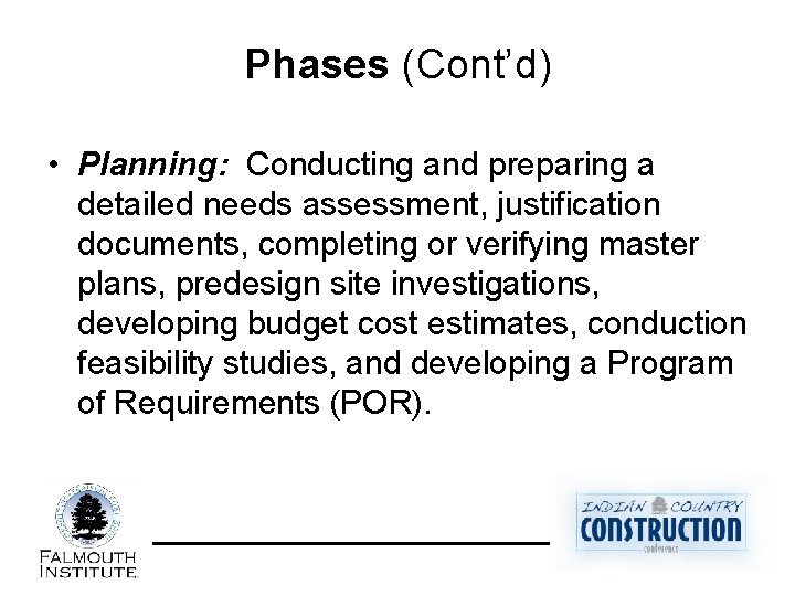 Phases (Cont’d) • Planning: Conducting and preparing a detailed needs assessment, justification documents, completing