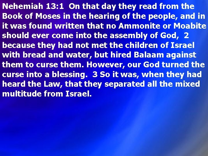 Nehemiah 13: 1 On that day they read from the Book of Moses in