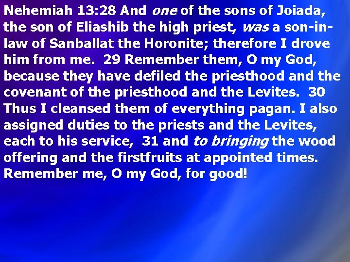 Nehemiah 13: 28 And one of the sons of Joiada, the son of Eliashib
