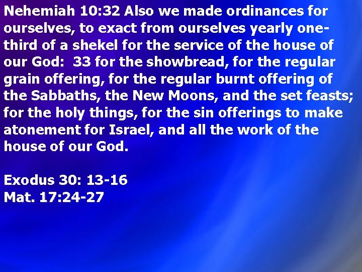 Nehemiah 10: 32 Also we made ordinances for ourselves, to exact from ourselves yearly