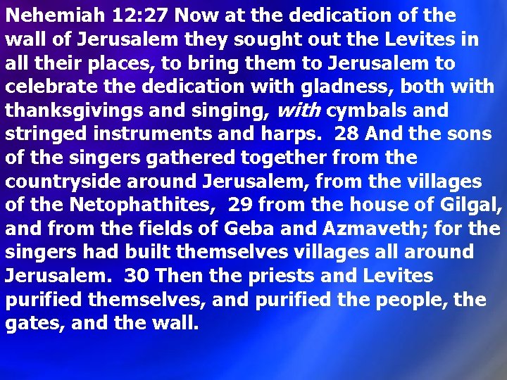 Nehemiah 12: 27 Now at the dedication of the wall of Jerusalem they sought