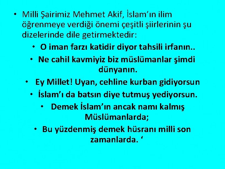  • Milli Şairimiz Mehmet Akif, İslam’ın ilim öğrenmeye verdiği önemi çeşitli şiirlerinin şu