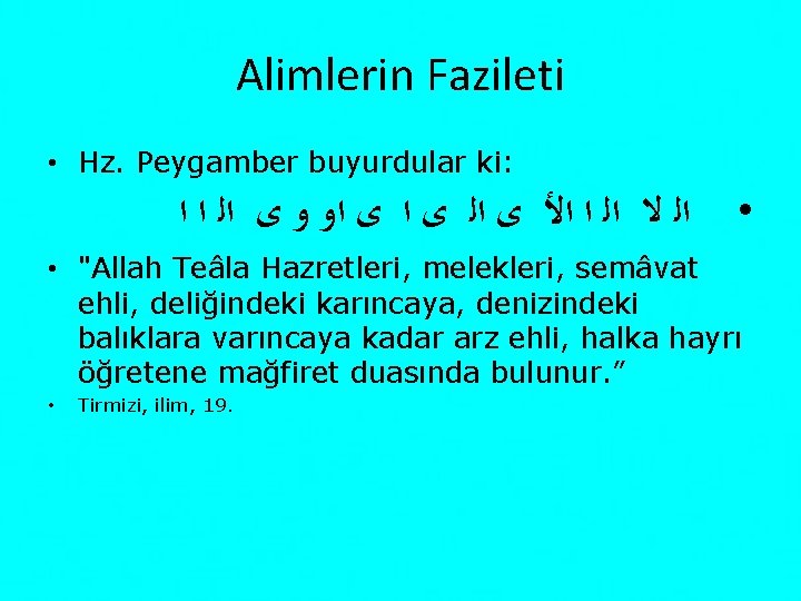 Alimlerin Fazileti • Hz. Peygamber buyurdular ki: ﺍﻟ ﻻ ﺍﻟ ﺍ ﺍﻷ ﻯ ﺍﻟ