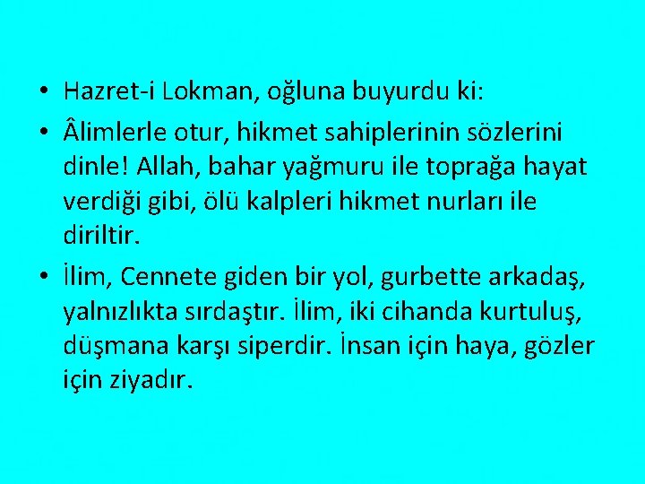  • Hazret i Lokman, oğluna buyurdu ki: • limlerle otur, hikmet sahiplerinin sözlerini