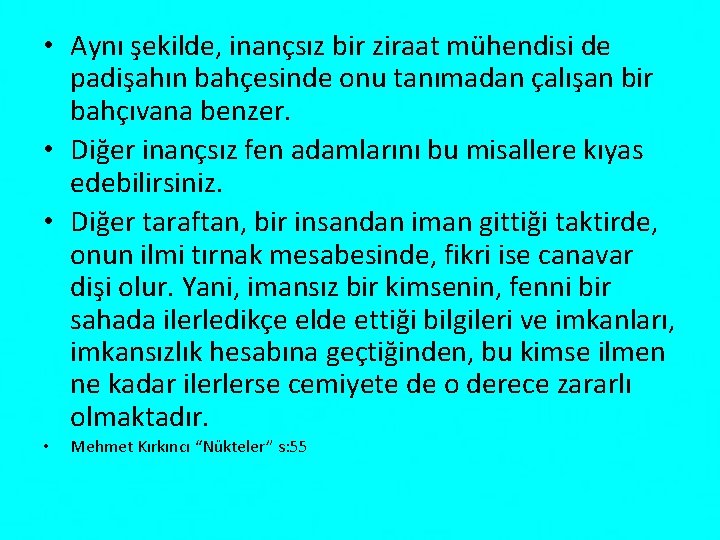  • Aynı şekilde, inançsız bir ziraat mühendisi de padişahın bahçesinde onu tanımadan çalışan