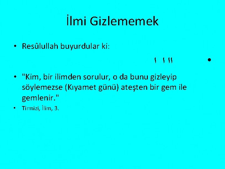 İlmi Gizlememek • Resûlullah buyurdular ki: ﺍﺍ ﺍ ﺍ • "Kim, bir ilimden sorulur,