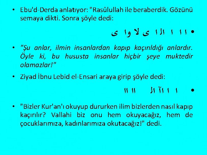  • Ebu'd Derda anlatıyor: "Rasûlullah ile beraberdik. Gözünü semaya dikti. Sonra şöyle dedi: