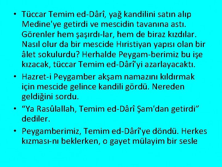  • Tüccar Temim ed Dârî, yağ kandilini satın alıp Medine'ye getirdi ve mescidin