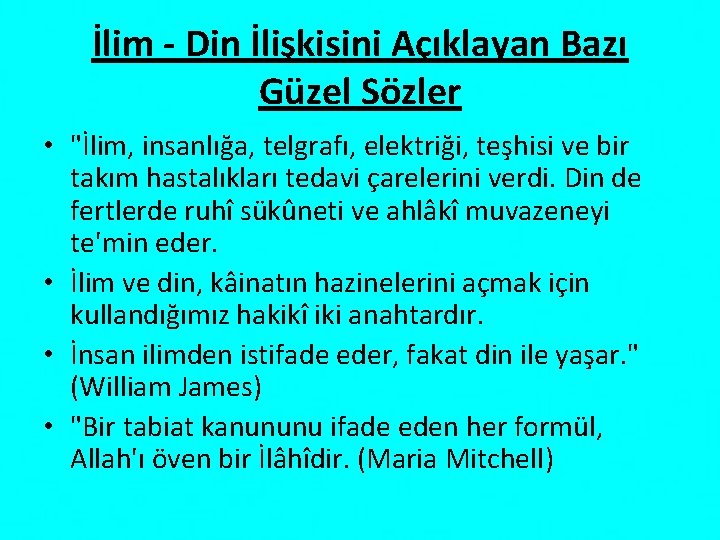 İlim - Din İlişkisini Açıklayan Bazı Güzel Sözler • "İlim, insanlığa, telgrafı, elektriği, teşhisi