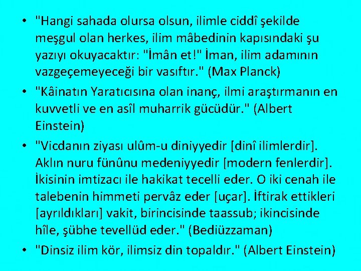  • "Hangi sahada olursa olsun, ilimle ciddî şekilde meşgul olan herkes, ilim mâbedinin