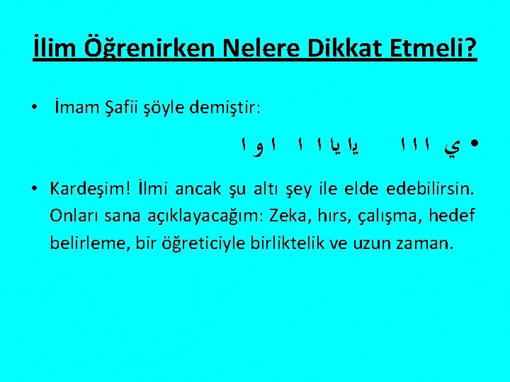 İlim Öğrenirken Nelere Dikkat Etmeli? • İmam Şafii şöyle demiştir: ﻳﺍ ﻳﺎ ﺍ ﺍ