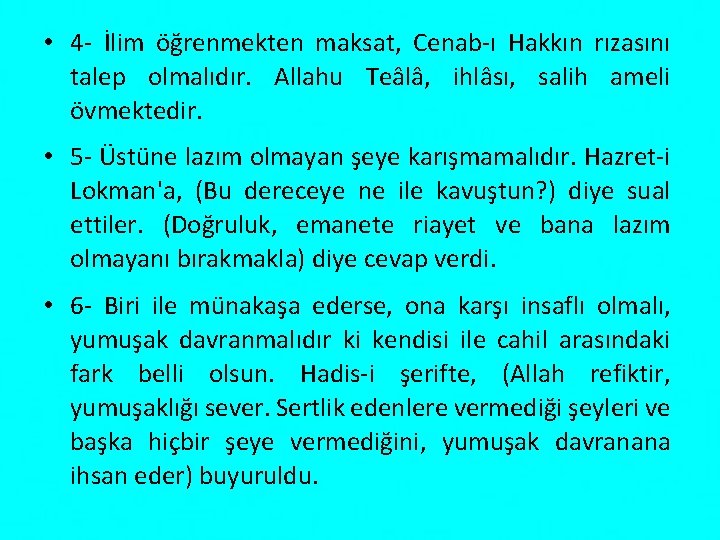  • 4 İlim öğrenmekten maksat, Cenab ı Hakkın rızasını talep olmalıdır. Allahu Teâlâ,