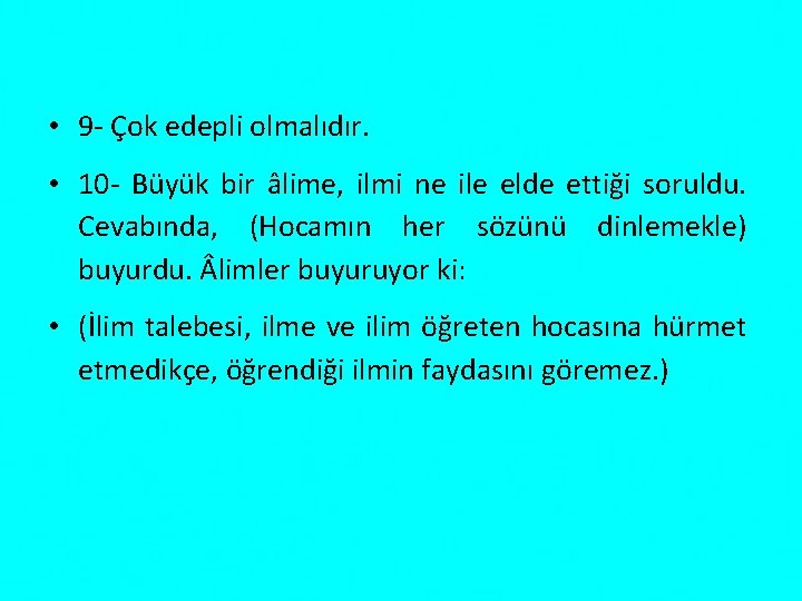  • 9 Çok edepli olmalıdır. • 10 Büyük bir âlime, ilmi ne ile