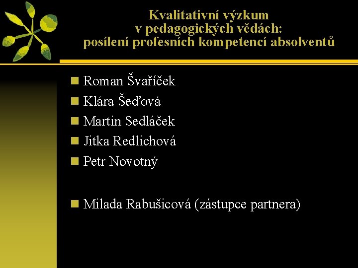 Kvalitativní výzkum v pedagogických vědách: posílení profesních kompetencí absolventů n Roman Švaříček n Klára