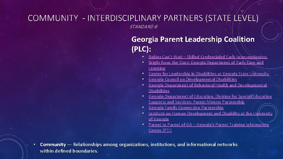 COMMUNITY - INTERDISCIPLINARY PARTNERS (STATE LEVEL) STANDARD 6 Georgia Parent Leadership Coalition (PLC): •