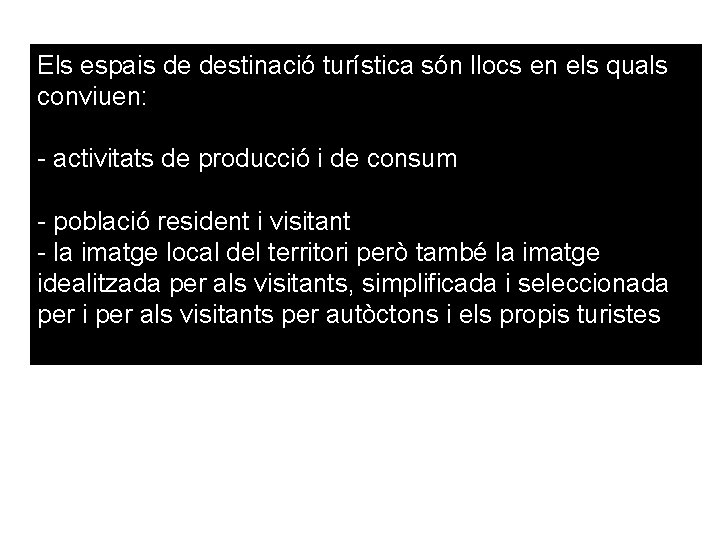 Els espais de destinació turística són llocs en els quals conviuen: - activitats de