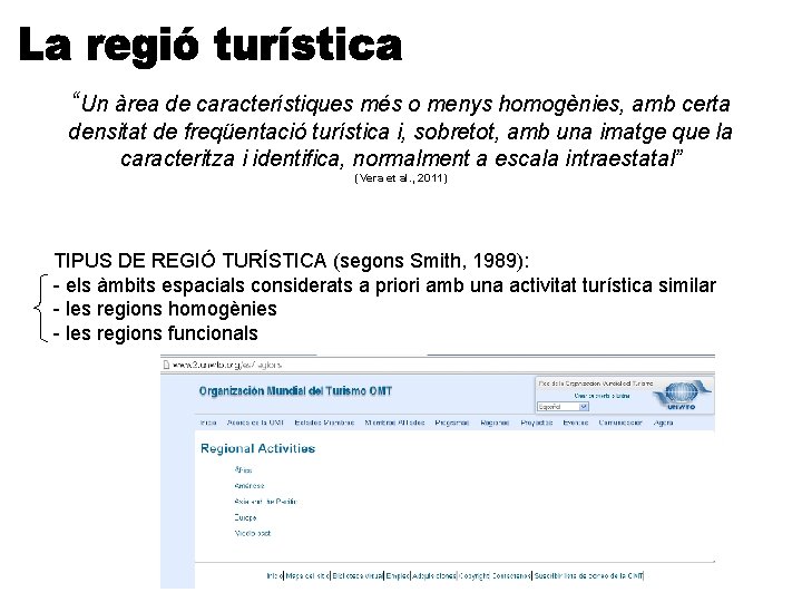 “Un àrea de característiques més o menys homogènies, amb certa densitat de freqüentació turística