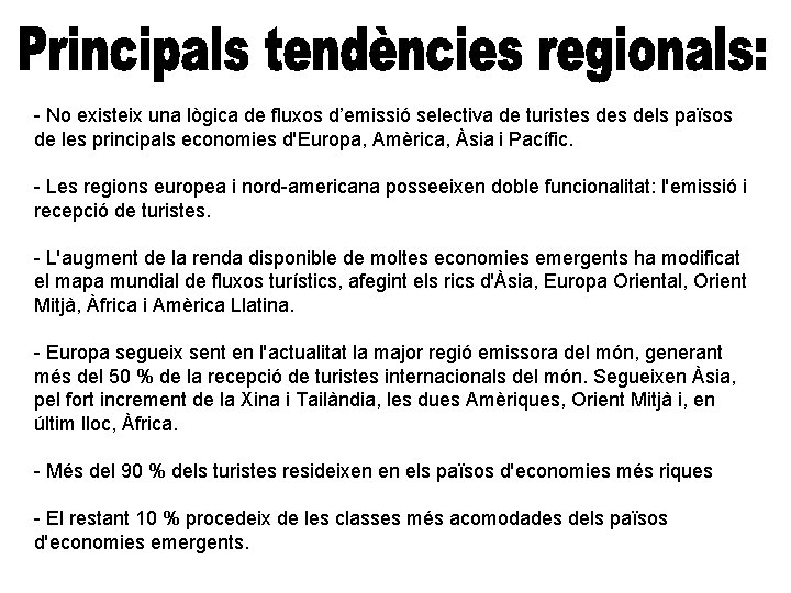 - No existeix una lògica de fluxos d’emissió selectiva de turistes dels països de
