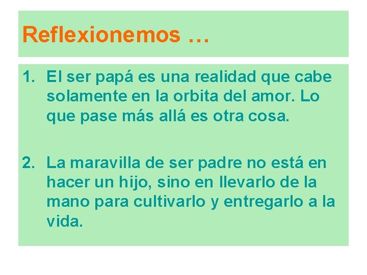 Reflexionemos … 1. El ser papá es una realidad que cabe solamente en la Reflexionemos … 1. El ser papá es una realidad que cabe solamente en la