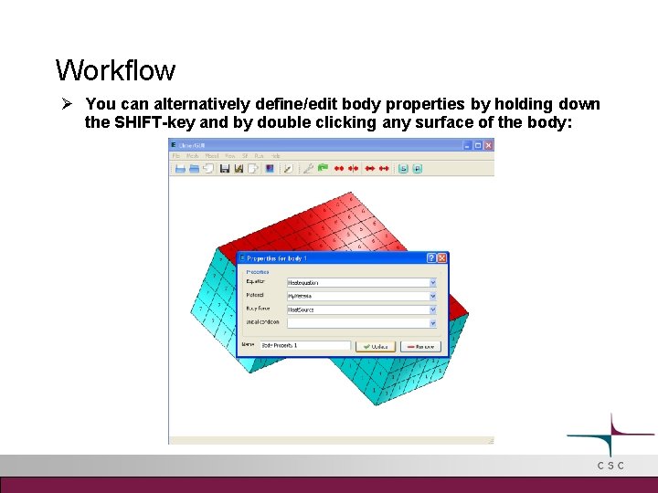 Workflow You can alternatively define/edit body properties by holding down the SHIFT-key and by