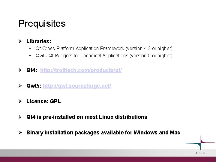 Prequisites Libraries: • • Qt Cross-Platform Application Framework (version 4. 2 or higher) Qwt