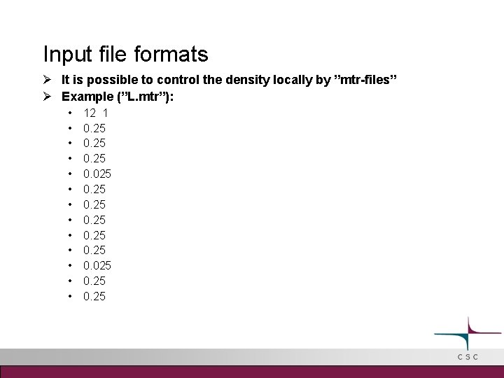 Input file formats It is possible to control the density locally by ”mtr-files” Example