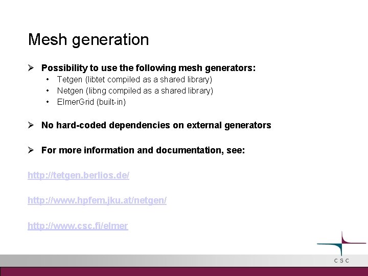 Mesh generation Possibility to use the following mesh generators: • • • Tetgen (libtet