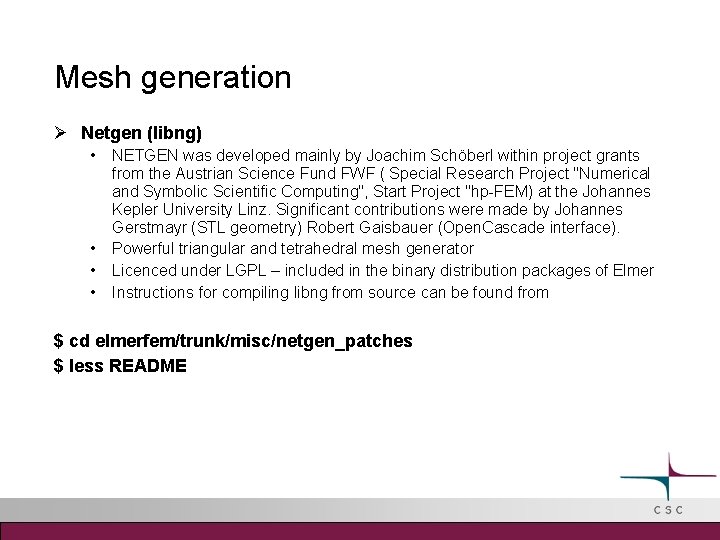 Mesh generation Netgen (libng) • • NETGEN was developed mainly by Joachim Schöberl within