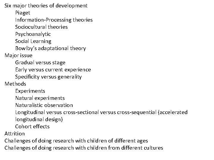 Six major theories of development Piaget Information-Processing theories Sociocultural theories Psychoanalytic Social Learning Bowlby’s