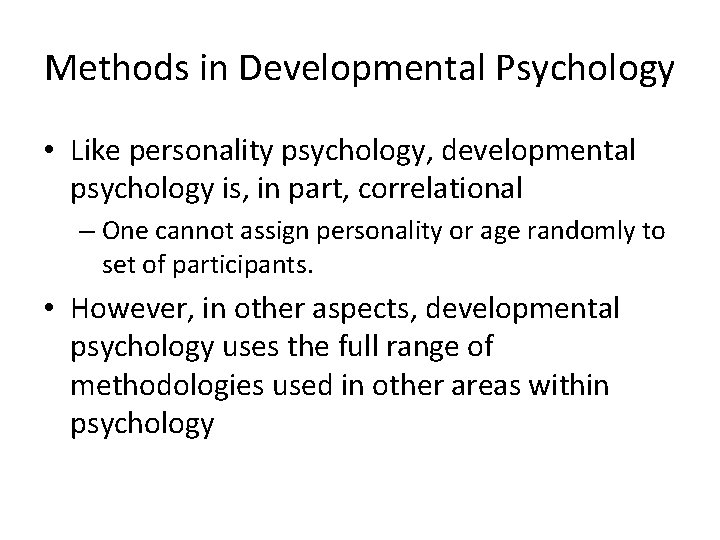 Methods in Developmental Psychology • Like personality psychology, developmental psychology is, in part, correlational