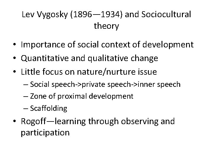 Lev Vygosky (1896— 1934) and Sociocultural theory • Importance of social context of development