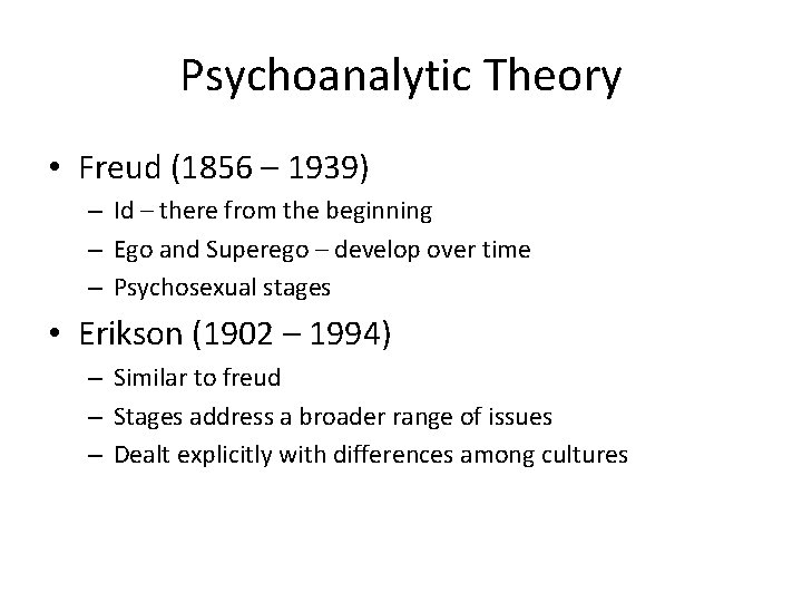 Psychoanalytic Theory • Freud (1856 – 1939) – Id – there from the beginning