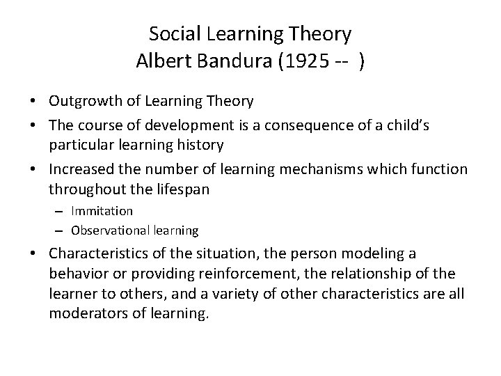 Social Learning Theory Albert Bandura (1925 -- ) • Outgrowth of Learning Theory •