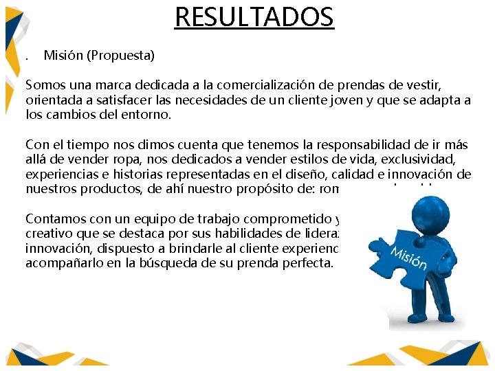 RESULTADOS . Misión (Propuesta) Somos una marca dedicada a la comercialización de prendas de