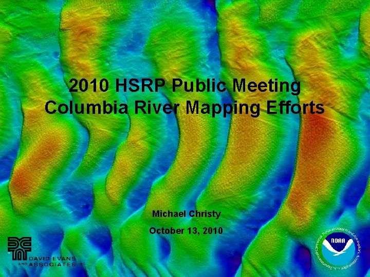 2010 HSRP Public Meeting Columbia River Mapping Efforts Michael Christy October 13, 2010 