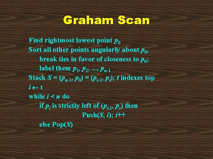 Graham Scan Find rightmost lowest point p 0 Sort all other points angularly about