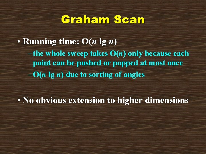 Graham Scan • Running time: O(n lg n) – the whole sweep takes O(n)