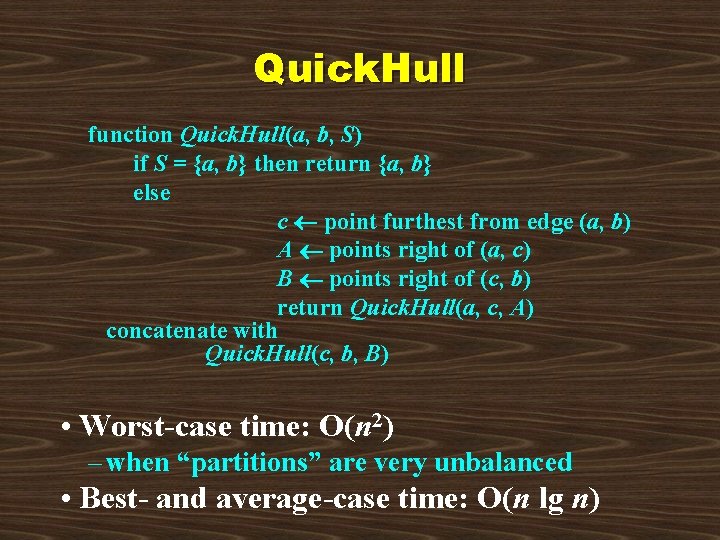 Quick. Hull function Quick. Hull(a, b, S) if S = {a, b} then return