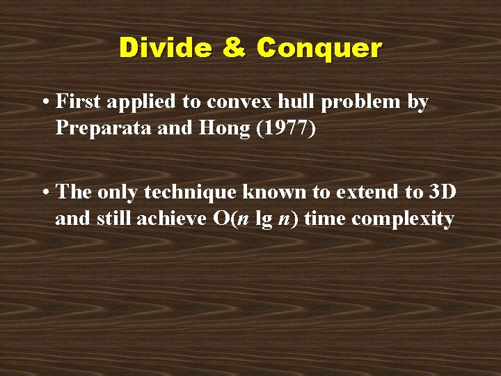 Divide & Conquer • First applied to convex hull problem by Preparata and Hong