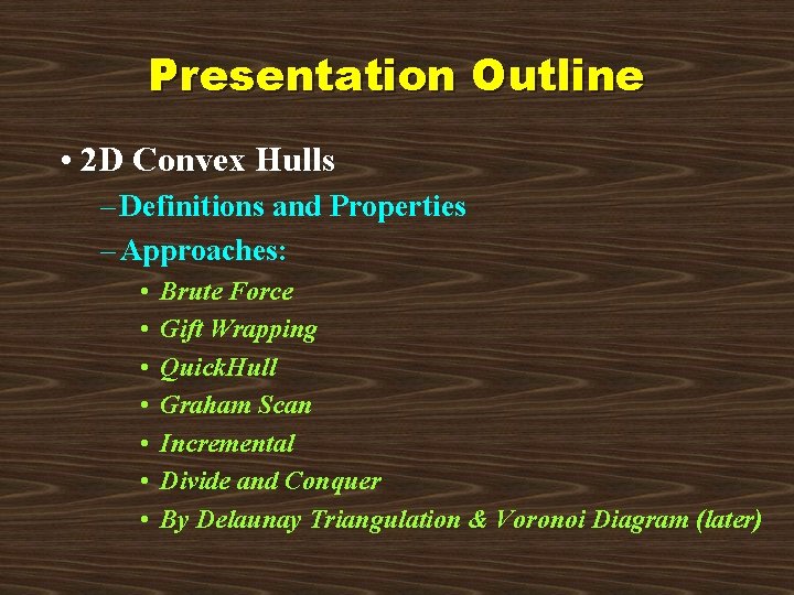 Presentation Outline • 2 D Convex Hulls – Definitions and Properties – Approaches: •