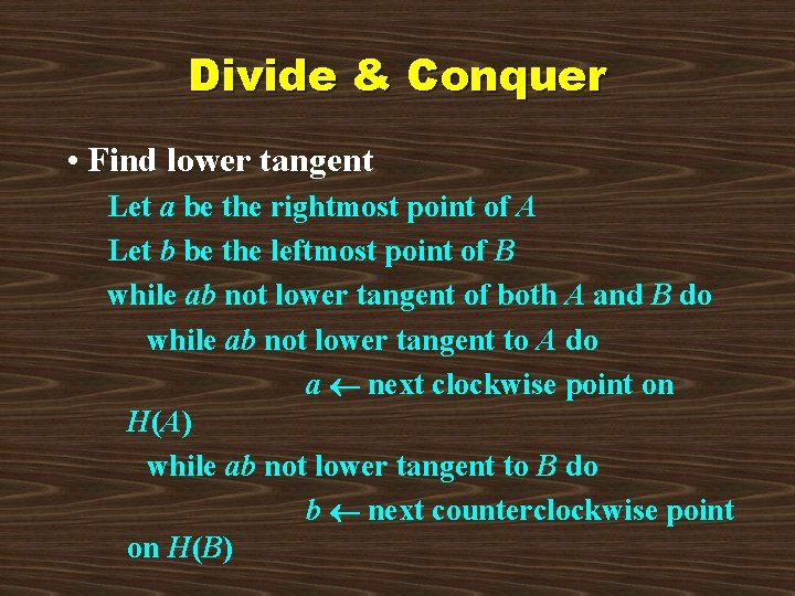 Divide & Conquer • Find lower tangent Let a be the rightmost point of