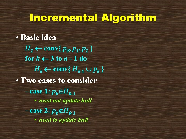 Incremental Algorithm • Basic idea H 2 conv{ p 0, p 1, p 2