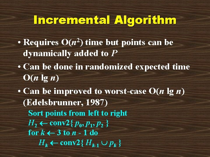 Incremental Algorithm • Requires O(n 2) time but points can be dynamically added to