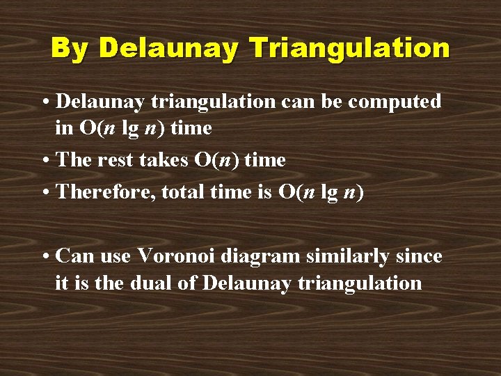 By Delaunay Triangulation • Delaunay triangulation can be computed in O(n lg n) time