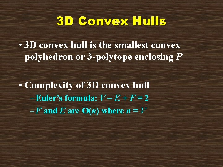 3 D Convex Hulls • 3 D convex hull is the smallest convex polyhedron