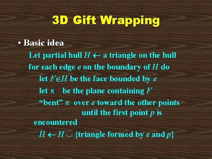 3 D Gift Wrapping • Basic idea Let partial hull H a triangle on