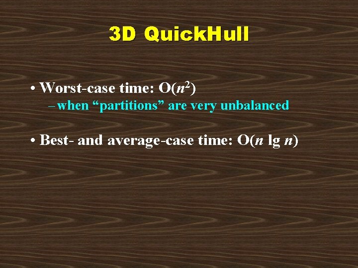 3 D Quick. Hull • Worst-case time: O(n 2) – when “partitions” are very