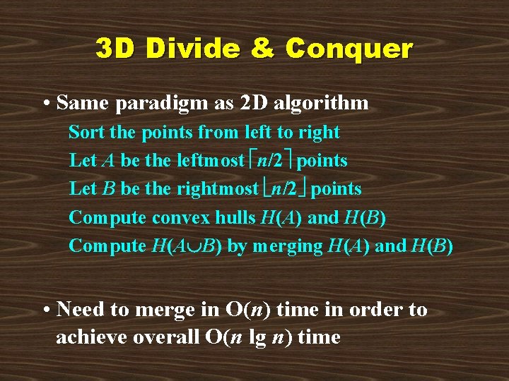 3 D Divide & Conquer • Same paradigm as 2 D algorithm Sort the