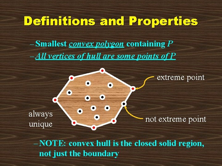 Definitions and Properties – Smallest convex polygon containing P – All vertices of hull